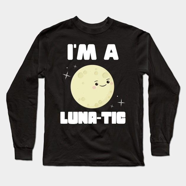 I'm A Luna-tic Long Sleeve T-Shirt by Eugenex